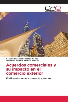 Acuerdos comerciales y su impacto en el comercio exterior (Spanish Edition)