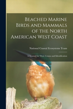 Beached marine birds and mammals of the North American West Coast: a manual for their census and identification - Primary Source Edition