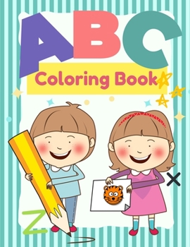 ABC Coloring Book For Kids Age 3-5: Easy and Fun to Learn Activity Books Coloring Book for Toddlers & Kids and Letter Tracing Book Reading and Writing ... & Preschool Great Gift for Boys & Girls