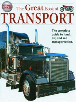 Hardcover The Great Book of Transport: The Complete Guide to Land, Air, and Sea Transportation Book