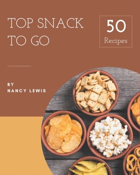 Paperback Top 50 Snack To Go Recipes: A Highly Recommended Snack To Go Cookbook Book