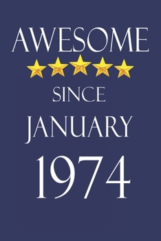 Awesome Since january 1974 Notebook Birthday Present: Lined Notebook / Journal Gift, 100 Pages, 6x9, Soft Cover, Matte Finish