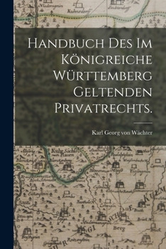 Paperback Handbuch des im Königreiche Württemberg geltenden Privatrechts. [German] Book