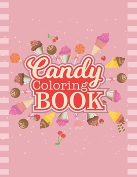 Paperback Candy Coloring Book: Delicious Candy, Lollipop, Chocolate Coloring Book For Boys, Girls and Toddlers. Book