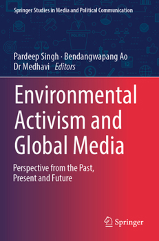 Environmental Activism and Global Media : Perspective from the Past, Present and Future