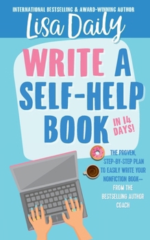 Write a Self-Help Book in 14 Days: The proven step-by-step plan to easily write nonfiction (How to Write a Self-Help Book)