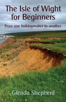Paperback The Isle of Wight for Beginners: From one holidaymaker to another Book