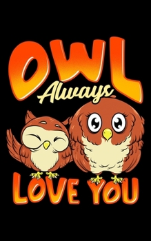 Owl Always Love You: Cute Owl Always Love You Romantic & Adorable Owl Pun 2020 Pocket Sized Weekly Planner & Gratitude Journal (53 Pages, 5" x 8") - ... - Small Fit For Purses, Backpacks & Pockets