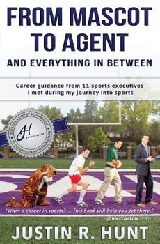 Paperback From Mascot To Agent And Everything In Between: Career guidance from 11 sports executives I met during my journey into sports Book