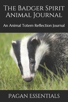 Paperback The Badger Spirit Animal Journal: An Animal Totem Reflection Journal Book