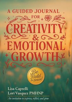 Paperback A Guided Journal for Creativity and Emotional Growth: An Invitation to Express, Reflect and Grow Book