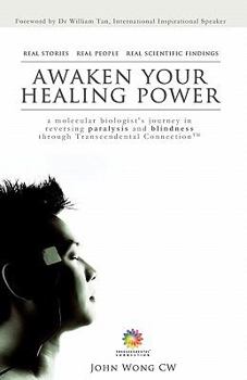 Paperback Awaken Your Healing Power: A Molecular Biologist's Journey in Reversing Paralysis and Blindness Through Transcendental Connection(r) Book