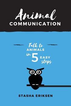 Paperback Animal Communication: Talk to Animals in 5 Easy Steps Book
