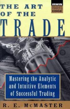 Hardcover The Art of the Trade: Mastering the Analytical and Intuitive Elements of Successful Trading Book