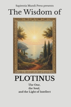 Paperback The Wisdom of Plotinus: The One, the Soul, and the Light of Intellect Book