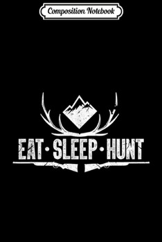 Composition Notebook: Eat Sleep Hun for a Deer Hunter  Journal/Notebook Blank Lined Ruled 6x9 100 Pages