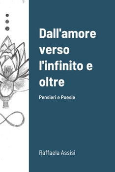 Dall'amore verso l'infinito e oltre: Poesie (Italian Edition)