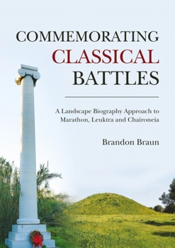 Paperback Commemorating Classical Battles: A Landscape Biography Approach to Marathon, Leuktra, and Chaironeia Book