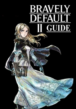 Paperback Bravely Default II Guide: The Complete Guide, Walkthrough, Tips and Hints to Become a Pro Player Book