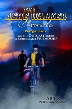 Paperback The Ashe Walker Chronicles: Prequel Saga: And the Bonds of Unbreakable Friendship Book