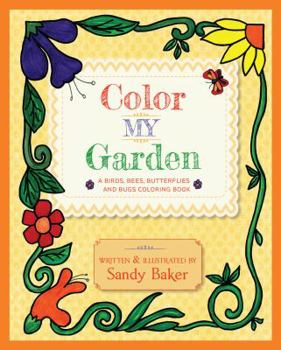 Paperback Color My Garden: A Birds, Bees, Butterflies and Bugs Coloring Book