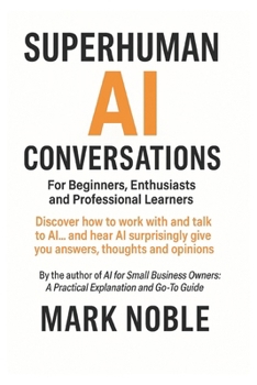 Paperback Superhuman AI Conversations: For Beginners, Enthusiasts and Professional Learners Book