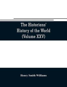 The historians' history of the world; a comprehensive narrative of the rise and development of nations as recorded by over two thousand of the great writers of all ages (Volume XXIV)