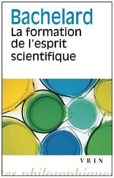 La formation de l’esprit scientifique : contribution à une psychanalyse de la connaissance objective