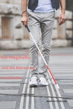 Der Pflegehelfer und die Betreuung der Blinden (German Edition)