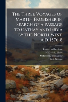 Paperback The Three Voyages of Martin Frobisher in Search of a Passage to Cathay and India by the North-west, A.D. 1576-8 Book