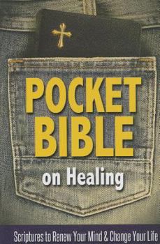 Paperback Pocket Bible on Healing: Scriptures to Renew Your Mind and Change Your Life Book