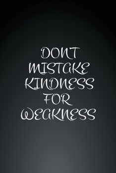 Don't Mistake Kindness for Weakness: 6x9 Lined Blank Notebook Journal, Funny Office Humor, Mom Notebook, Funny Mom Gift, Lady Boss Notebook, Gift, 110 Lined Pages