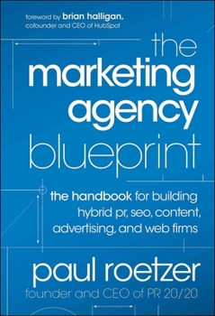 Hardcover The Marketing Agency Blueprint: The Handbook for Building Hybrid Pr, Seo, Content, Advertising, and Web Firms Book