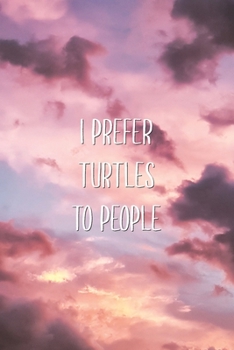 Paperback I Prefer Turtles To People: Sarcastic Funny Favorite Animal Pet Saying Joke Lined Paper Journal Gift Book
