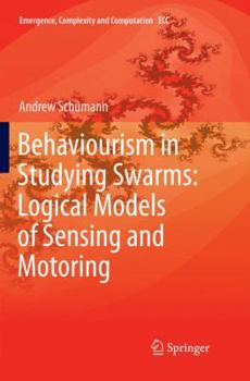 Paperback Behaviourism in Studying Swarms: Logical Models of Sensing and Motoring Book