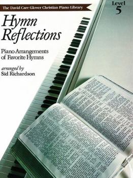 Paperback Hymn Reflections: Level 5 (Piano Arrangements of Favorite Hymns) (David Carr Glover Christian Piano Library) Book