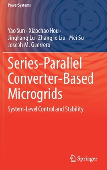 Hardcover Series-Parallel Converter-Based Microgrids: System-Level Control and Stability Book