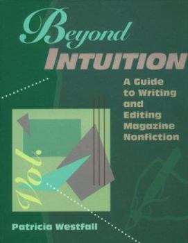 Paperback Beyond Intuition: A Guide to Writing and Editing Magazine Nonfiction Book