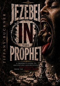 Jezebel "in" the Prophet: A Prophet's Guide to Identifying and Receiving Deliverance from the Jezebel Spirit