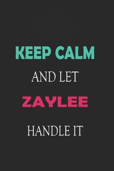 Paperback Keep Calm and let Zaylee handle it: Lined Notebook / Journal Gift for a Girl or a Woman names Zaylee, 110 Pages, 6x9, Soft Cover, Matte Finish Book