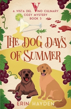 The Dog Days of Summer (Vista del Vino Culinary Cozy Mystery)