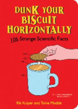Paperback Dunk Your Biscuit Horizontally: 106 Quirky Scientific Curiosities Book