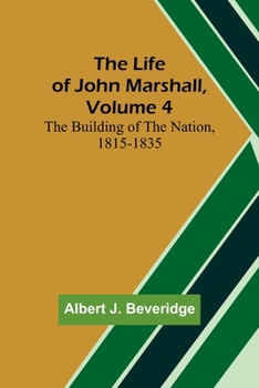 Paperback The Life of John Marshall, Volume 4: The building of the nation, 1815-1835 Book