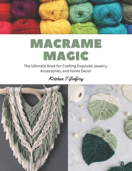 Paperback Macrame Magic: The Ultimate Book for Crafting Exquisite Jewelry, Accessories, and Home Decor Book