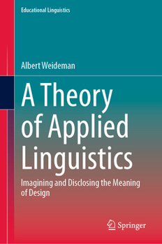 Hardcover A Theory of Applied Linguistics: Ιmagining and Disclosing the Meaning of Design Book