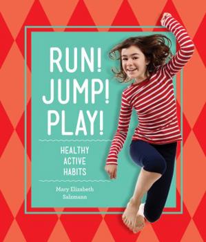 Library Binding Run! Jump! Play!: Healthy Active Habits Book