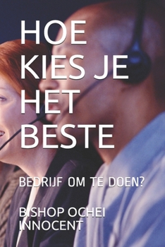 Paperback Hoe Kies Je Het Beste: Bedrijf Om Te Doen? [Dutch] Book