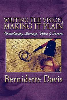 Paperback Writing the Vision, Making It Plain: Understanding Marriage, Vision & Purpose Book