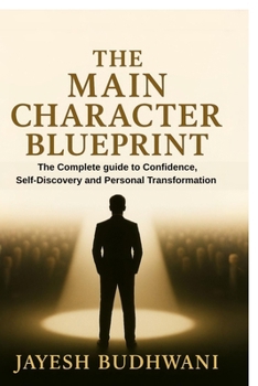 Paperback The Main Character Blueprint: The Complete guide to Confidence, Self-Discovery and Personal Transformation Book