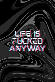 Paperback Like Is Fucked Anyway: All Purpose 6x9 Blank Lined Notebook Journal Way Better Than A Card Trendy Unique Gift Black Texture Psychedelic Book